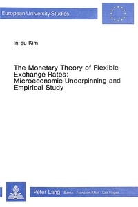 In-sun Kim - The Monetary Theory of Flexible Exchange Rates - Microeconomic Underpinning and Empirical Study.