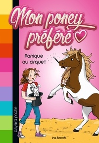 Ina Brandt - Mon poney préféré Tome 3 : Panique au cirque !.