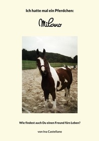 Ina Castellano - Ich hatte mal ein Pferdchen: Milano - Wie findest auch Du einen Freund fürs Leben?.