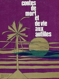 Ina Césaire et Joëlle Laurent - Contes de mort et de vie aux Antilles.