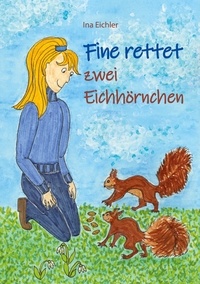 Ina Eichler - Fine rettet zwei Eichhörnchen.