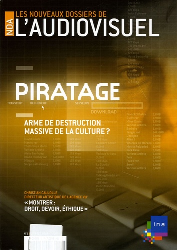 Frank Beau et Daniel Kaplan - Les Nouveaux Dossiers de l'Audiovisuel N° 1, Septembre-Octo : Piratage : arme de destruction massive de la culture ?.