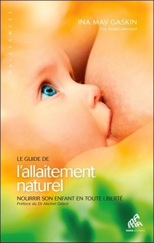 Ina May Gaskin - Le guide de l'allaitement naturel - Nourrir son enfant en toute liberté.