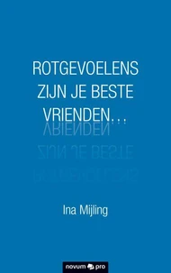 ROTGEVOELENS ZIJN JE BESTE VRIENDEN…
