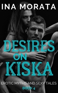  Ina Morata - Desires on Kiska - Erotic Myths and Sexy Tales, #4.