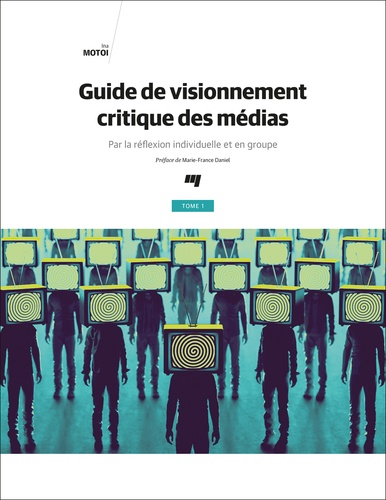 Guide de visionnement critique des médias. Par la réflexion individuelle et en groupe Tome 1