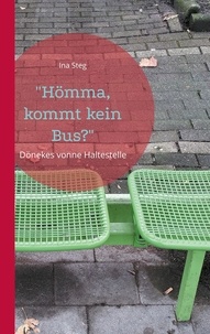 Ina Steg - "Hömma, kommt kein Bus?" - Dönekes vonne Haltestelle.