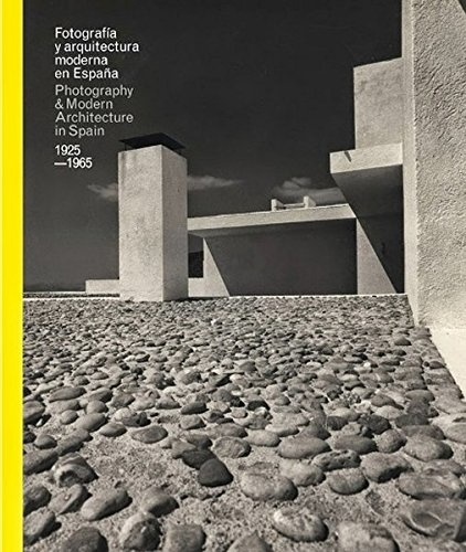 Fotografia y arquitectura moderna en Espana 1925-165. Edition bilingue espagnol-anglais