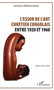 Téléchargements complets d'ebook Essor de l'art chrétien congolais  - Entre 1920 et 1960 par Inana hortanse Masina