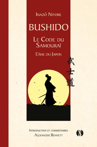 Inazô Nitobé - Bushido - Le code du samouraï - L'âme du Japon.