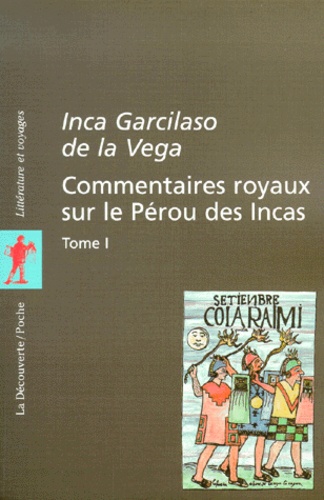 Inca Garcilaso de la Vega - Commentaires Royaux Sur Le Perou Des Incas. Tome 1.