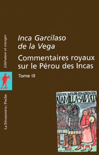 Inca Garcilaso de la Vega - Commentaires Royaux Sur Le Perou Des Incas. Tome 3.