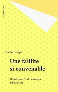 Une Faillite Si Convenable. Histoire De La Banque Pallas Stern