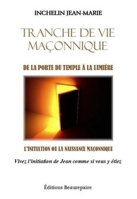 Inchelin Jean-marie - Tranche de vie maçonnique - De la porte du temple à la lumière.