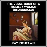The Verse-book Of A Homely Woman (Unabridged)