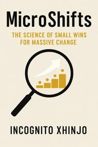 MicroShifts: The Science of Small Wins for Massive Change