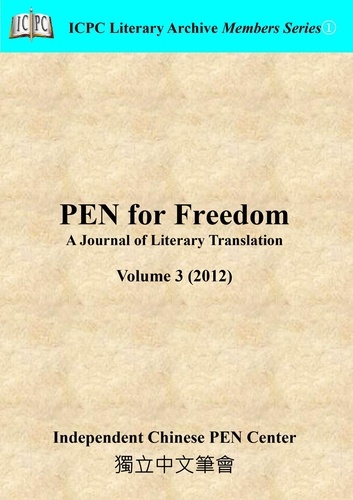  Independent Chinese PEN Center - PEN for Freedom A Journal of Literary Translation  Volume 3 (2012) - PEN for Freedom: A Journal of Literary Translation, #3.