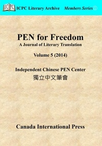  Independent Chinese PEN Center - PEN for Freedom A Journal of Literary Translation  Volume 5 (2014) - PEN for Freedom: A Journal of Literary Translation, #5.