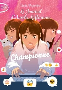 India Desjardins - Le Journal d'Aurélie Laflamme Tome 5 : Championne.