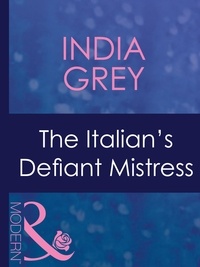 India Grey - The Italian's Defiant Mistress.