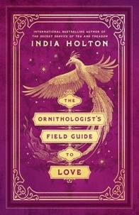 India Holton - The Ornithologist's Field Guide to Love.