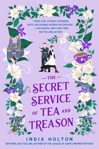 India Holton - The Secret Service of Tea and Treason - The spellbinding fantasy romance for fans of Bridgerton.