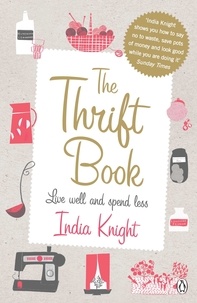 India Knight - The Thrift Book - Live Well and Spend Less.