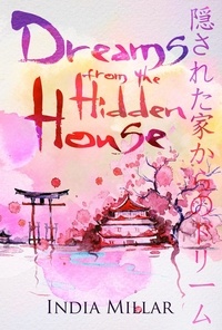  India Millar - Dreams From The Hidden House: A Haiku Collection.