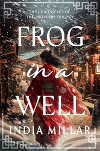  India Millar - Frog in a Well - Chronicles of the Proverbs, #1.
