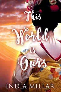  India Millar - This World is Ours - The Geisha Who Ran Away, #3.