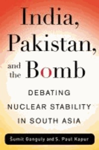 India, Pakistan, and the Bomb - Debating Nuclear Stability in South Asia.