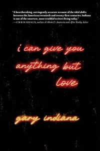 Gary Indiana I Can Give You Anything But Love