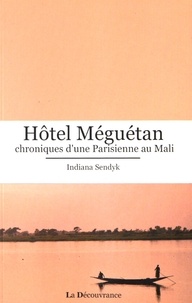 Indiana Sendyk - Hôtel Méguétan, chroniques d'une parisienne au Mali.