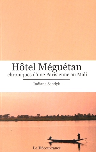 Indiana Sendyk - Hôtel Méguétan, chroniques d'une parisienne au Mali.