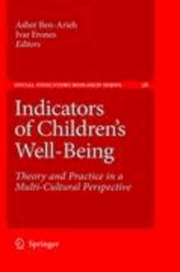 Asher Ben-Arieh - Indicators of Children's Well-Being - Theory and Practice in a Multi-Cultural Perspective.