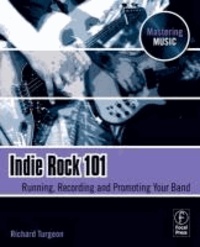 Indie Rock 101 - Running, Recording, Promoting Your Band.
