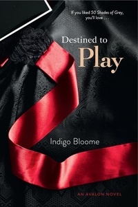 Indigo Bloome - Destined to Play - An Avalon Novel.