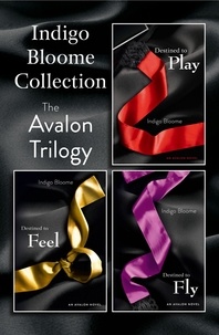 Indigo Bloome - Indigo Bloome Collection: The Avalon Trilogy - Destined to Play, Destined to Feel, Destined to Fly.