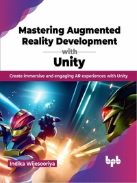  Indika Wijesooriya - Mastering Augmented Reality Development with Unity: Create Immersive and Engaging AR Experiences with Unity.
