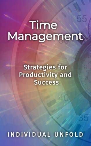  Individual Unfold - Time Management: Strategies for Productivity and Success.