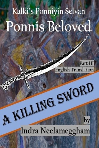  Indra Neelameggham - A Killing Sword - Ponni's Beloved by Indra Part III - Ponni's Beloved - A Saga of Conflict for the Chozla Throne By Indra Neelameggham, #3.
