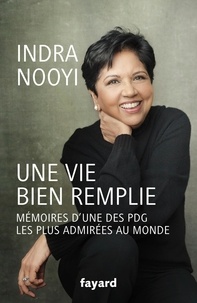 Indra Nooyi - Une vie bien remplie - Mémoires d'une des PDG les plus admirées au monde.