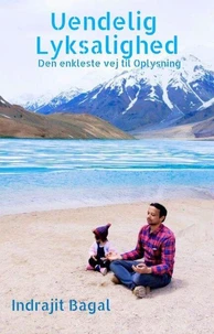 Uendelig Lyksalighed : Den enkleste vej  til  Oplysning
