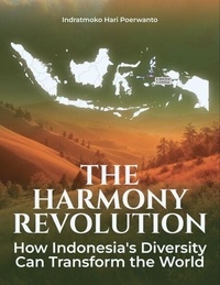 Ebook au format pdf à télécharger gratuitement The Harmony Revolution : How Indonesia's Diversity Can Transform the World en francais MOBI par 9798230000426