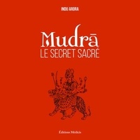 Indu Arora - Mudra, le secret sacré.
