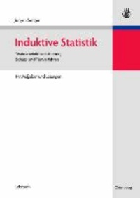 Induktive Statistik - Wahrscheinlichkeitstheorie, Schätz- und Testverfahren. Mit Aufgaben und Lösungen.