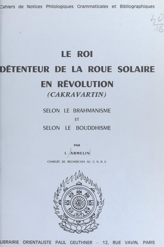 Le Roi détenteur de la roue solaire en révolution (cakravartin). Selon le brahmanisme et selon le bouddhisme