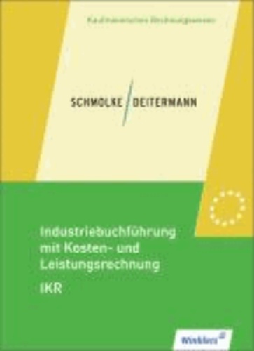 Industriebuchführung mit Kosten- und Leistungsrechnung - IKR. Schülerbuch.