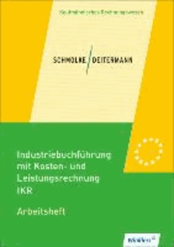 Industriebuchführung mit Kosten- und Leistungsrechnung - IKR. Arbeitsheft - Arbeitsheft, übereinstimmend ab 35. überarbeitete Auflage 2013 des Schülerbuches.