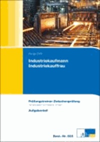 Industriekaufmann/Industriekauffrau - Prüfungstrainer Zwischenprüfung - Übungsaufgaben und erläuterte Lösungen.